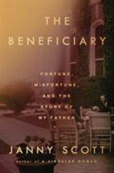 Hardcover The Beneficiary: Fortune, Misfortune, and the Story of My Father Book