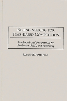 Hardcover Re-Engineering for Time-Based Competition: Benchmarks and Best Practices for Production, R & D, and Purchasing Book