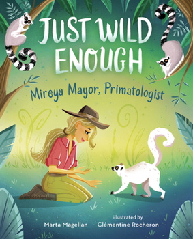 Hardcover Just Wild Enough: Mireya Mayor, Primatologist Book