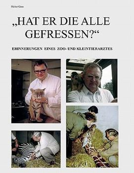 Paperback Hat er die alle gefressen?: Erinnerungen eines Zoo- und Kleintierarztes [German] Book