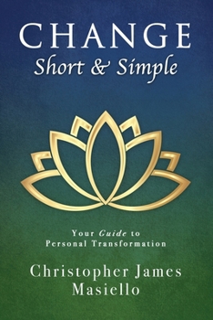 Paperback Change Short & Simple: Your Guide to Personal Transformation Book