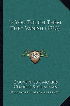 Paperback If You Touch Them They Vanish (1913) Book