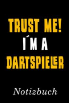 Trust Me I´m A Dartspieler Notizbuch: | Notizbuch mit 110 linierten Seiten | Format 6x9 DIN A5 | Soft cover matt | (German Edition)