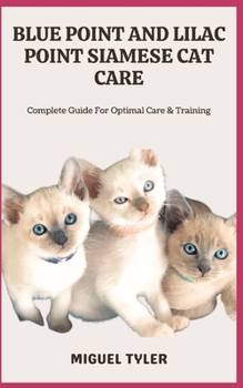 Paperback Blue Point and Lilac Point Siamese Cat Care: Complete Guide For Optimal Care & Training Book