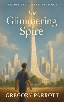 The Glimmering Spire (The Soil That Dreamed Us)