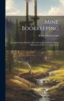 Hardcover Mine Bookkeeping: a Comprehensive System of Records and Accounts for Mining Operations of Moderate Dimensions Book