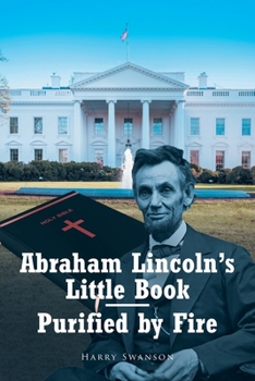 Paperback Abraham Lincoln's Little Book - Purified by Fire Book