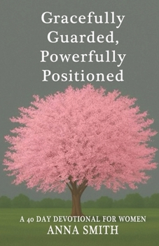 Paperback Gracefully Guarded, Powerfully Positioned: 40 Day Devotional for Women Book