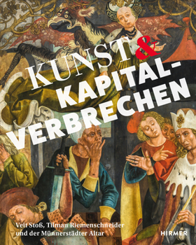 Paperback Kunst Und Kapitalverbrechen: Veit Stoß, Tilmann Riemenschneider Und Der Münnerstädter Altar Book