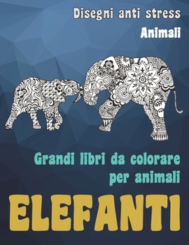 Paperback Grandi libri da colorare per animali - Disegni Anti stress - Animali - Elefanti [Italian] Book