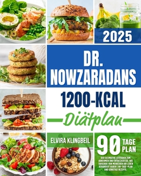 Dr. Nowzaradans 1200-kcal-Diätplan: Der ultimative Leitfaden zum Abnehmen und entdecken Sie, wie Tausende von Menschen ihr Leben verändert haben | 90-Tage-Plan und günstige Rezepte (German Edition)
