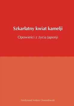 Paperback Szkarlatny kwiat kamelji opowie&#347;ci z &#380;ycia Japonji [Polish] Book