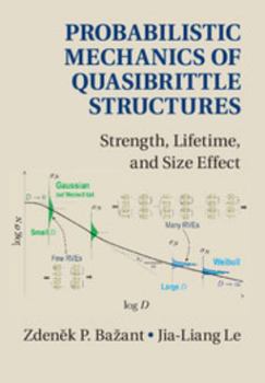 Hardcover Probabilistic Mechanics of Quasibrittle Structures: Strength, Lifetime, and Size Effect Book