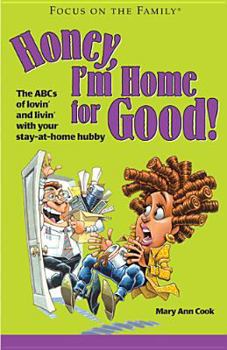 Paperback Honey, I'm Home for Good!: The ABCs of Lovin' and Livin' with Your Stay-At-Home Hubby Book