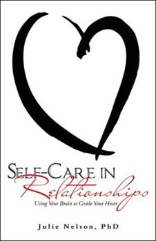 Paperback Self-Care in Relationships: Using Your Brain to Guide Your Heart Book