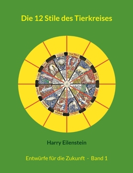 Die 12 Stile des Tierkreises: Entwürfe für die Zukunft - Band 1 (German Edition)