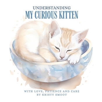 Paperback Understanding My Curious Kitten: With Love, Patience and Care Book