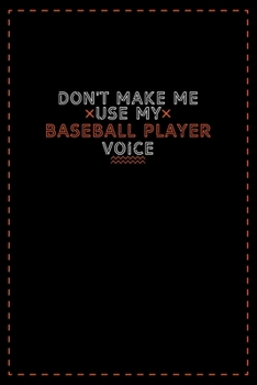 Paperback Don't Make Me Use My Baseball Player Voice: Lined notebook - best gift for Baseball Player Book