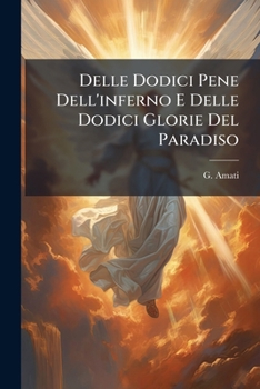 Paperback Delle Dodici Pene Dell'inferno E Delle Dodici Glorie Del Paradiso: Scritto Anonimo Del Sec. Siv [Italian] Book
