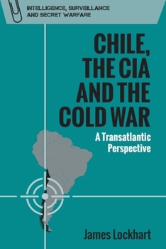 Hardcover Chile, the CIA and the Cold War: A Transatlantic Perspective Book