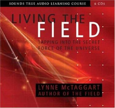 Audio CD Living the Field: Tapping Into the Secret Force of the Universe Book