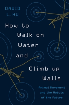 Hardcover How to Walk on Water and Climb Up Walls: Animal Movement and the Robots of the Future Book