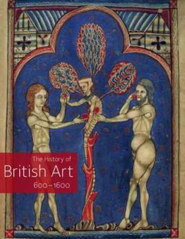 Hardcover The History of British Art, Volume 1: 600-1600 Book