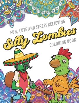 Fun Cute And Stress Relieving Silly Zombies Coloring Book: Find Relaxation And Mindfulness with Stress Relieving Color Pages Made of Beautiful Black ... Perfect Gag Gift Birthday Present or Holidays