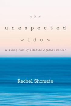 The Unexpected Widow: A Young Family's Battle Against Cancer
