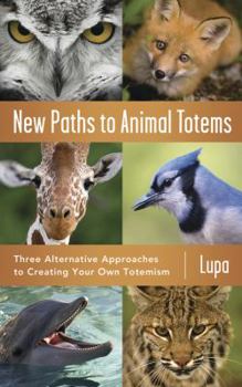 Paperback New Paths to Animal Totems: Three Alternative Approaches to Creating Your Own Totemism Book