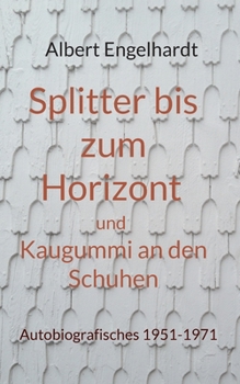 Paperback Splitter bis zum Horizont und Kaugummi an den Schuhen: Autobiografisches 1951-1971 [German] Book