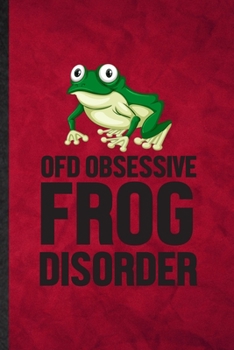 Ofd Obsessive Frog Disorder: Funny Blank Lined Dart Frog Owner Vet Notebook/ Journal, Graduation Appreciation Gratitude Thank You Souvenir Gag Gift, Stylish Graphic 110 Pages
