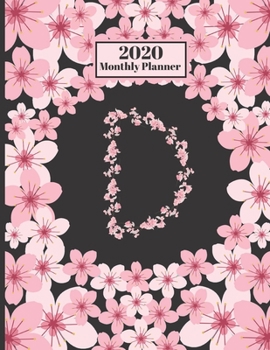 Paperback 2020 Monthly Planner: Personalized Monogram Initial D Letter D Appointment Calendar Organizer And Journal For Writing Cherry Blossoms Design Book
