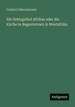 Paperback Ein Gebirgsthal Afrikas oder die Kirche in Regentstown in Westafrika [German] Book