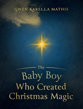 Hardcover The Baby Boy Who Created Christmas Magic Book