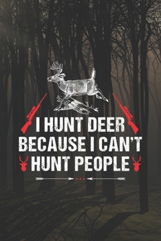 Paperback I Hunt Deer Because I Can't Hunt People: Track and evaluate your hunting seasons For Species: Deer Turkeys Elk Rabbits Duck Fox And More Gifts. 110 St Book