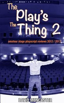 Paperback The Play's The Thing 2: Amateur Stage Playscript Reviews 2012-2013 Book