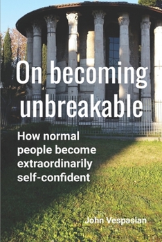 Paperback On becoming unbreakable: How normal people become extraordinarily self-confident Book
