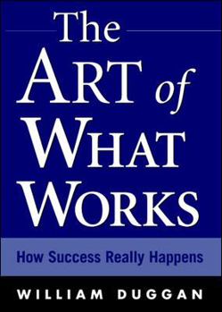 Hardcover The Art of What Works: How Great Leaders Adapt Competitive Strategies to Their Advantage Book