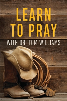 Paperback Learn to Pray: With Dr. Tom Williams Book