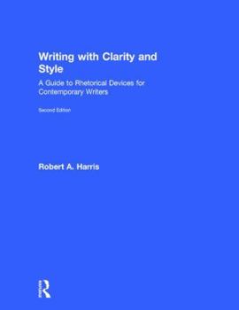 Hardcover Writing with Clarity and Style: A Guide to Rhetorical Devices for Contemporary Writers Book