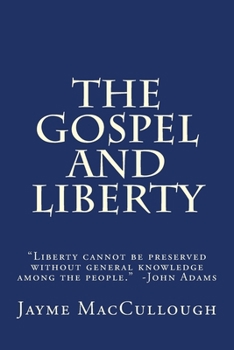 Paperback The Gospel and Liberty: "Liberty cannot be preserved without general knowledge among the people." -John Adams Book