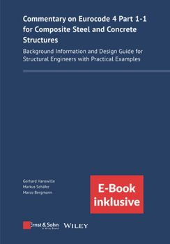 Hardcover Commentary on Eurocode 4 Part 1-1 for Composite Steel and Concrete Structures: Background Information and Design Guide for Structural Engineers with P Book