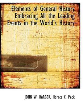 Elements of General History Embracing All the Leading Events in the World's History