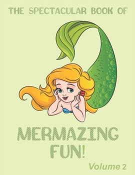 Paperback The Spectacular Book of Mermazing Fun!: Volume 2: Children's Mermaid Gift, Activity Book, Coloring Book, Dot To Dot, Mazes, and More! Book