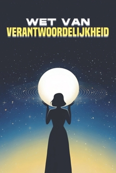 Wet van verantwoordelijkheid: Wetten van het Universum (Dutch Edition)