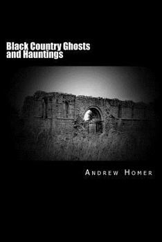 Paperback Black Country Ghosts and Hauntings: A gazetteer guide to our haunted history of the Black Country and surrounding area Book