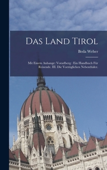 Hardcover Das Land Tirol: Mit einem Anhange: Vorarlberg: Ein Handbuch für Reisende. III. Die vorzüglichen Nebenthäler. [German] Book
