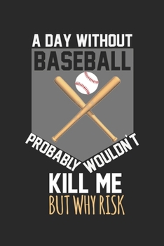 Paperback A day without baseball would not kill me, but why risk: Calendar, weekly planner, diary, notebook, book 105 pages in softcover. One week on one double Book