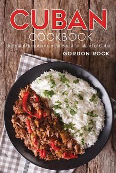 Paperback Cuban Cookbook: Delightful Recipes from the Beautiful Island of Cuba Book